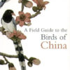 A Field Guide to the Birds of China